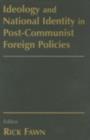 Image for Ideology and National Identity in Post-Communist Foreign Policies