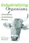 Image for Industrializing Organisms: Introducing Evolutionary History