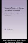 Image for State and Society in China&#39;s Democratic Transition: Confucianism, Leninism, and Economic Development