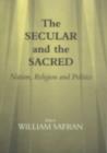 Image for The Secular and the Sacred: Nation, Religion and Politics