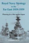 Image for Royal Navy Strategy in the Far East 1919-1939: Preparing for War Against Japan