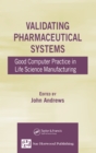 Image for Validating pharmaceutical systems: good computer practice in life science manufacturing