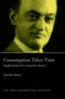 Image for Consumption takes time: implications for economic theory