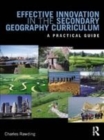 Image for Innovation in the secondary geography curriculum: a practical guide