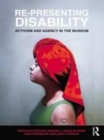 Image for Re-presenting disability: activism and agency in the museum