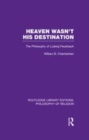 Image for Heaven wasn&#39;t his destination: the philosophy of Ludwig Feuerbach