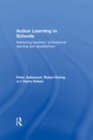 Image for Action learning in schools: reframing teachers&#39; professional learning and development