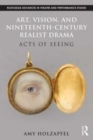 Image for Art, vision, and nineteenth-century realist drama: acts of seeing