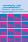 Image for Understanding green consumer behaviour: a qualitative, cognitive approach