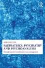 Image for Paediatrics, psychiatry, and psychoanalysis: through counter-transference to case management