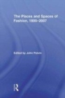 Image for The places and spaces of fashion, 1800-2007