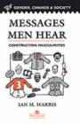 Image for Messages Men Hear: Constructing Masculinities
