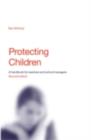 Image for Protecting children: a handbook for teachers and school managers