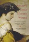 Image for Reading early modern women: an anthology of texts in manuscript and print, 1550-1700