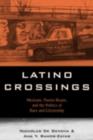 Image for Latino crossings: Mexicans, Puerto Ricans, and the politics of race and citizenship