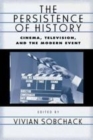 Image for The persistence of history: cinema, television and the modern event