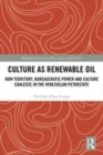 Image for Culture as renewable oil  : how territory, bureaucratic power and culture coalesce in the Venezuelan petrostate