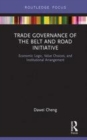 Image for Trade governance of the Belt and Road Initiative  : economic logic, value choices, and institutional arrangement