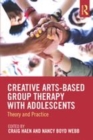 Image for Creative arts-based group therapy with adolescents  : theory and practice