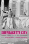 Image for Suffragette city  : women, politics, and the built environment