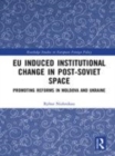 Image for EU induced institutional change in post-Soviet space  : promoting reforms in Moldova and Ukraine