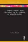Image for Gender, sport and the role of the alter ego in roller derby