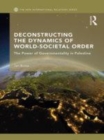 Image for De-constructing the dynamics of world-societal order  : the power of governmentality in Palestine