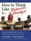 Image for How to think like a behavior analyst: understanding the science that can change your life