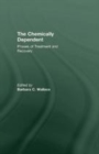 Image for The Chemically dependent: phases of treatment and recovery