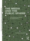Image for The media and the public sphere  : a deliberative model of democracy