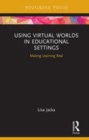 Image for Using virtual worlds in educational settings  : making learning real
