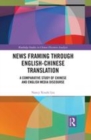 Image for News framing through English-Chinese translation  : a comparative study of Chinese and English media discourse
