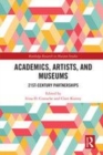 Image for Academics, artists, and museums  : 21st-century partnerships