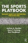 Image for The sports playbook: building teams that outperform, year after year