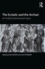 Image for The ecstatic and the archaic  : an analytical psychological inquiry