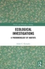Image for Ecological investigations  : a phenomenology of habitats