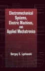 Image for Electromechanical systems, electric machines, and applied mechatronics