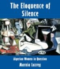 Image for The Eloquence of Silence: Algerian Women in Question