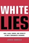 Image for White Lies: Race, Class, Gender and Sexuality in White Supremacist Discourse