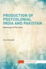 Image for Production of postcolonial India and Pakistan: meanings of partition
