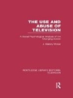 Image for The use and abuse of television: a social psychological analysis of the changing screen