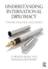 Image for Understanding international diplomacy: theory, practice and ethics