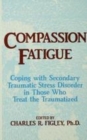 Image for Compassion fatigue: coping with secondary traumatic stress disorder in those who treat the traumatized : no. 23