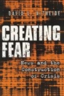 Image for Creating fear  : news and the construction of crisis
