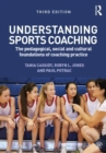 Image for Understanding sports coaching: the pedagogical, social and cultural foundations of coaching practice