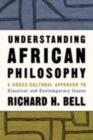 Image for Understanding African Philosophy: A Cross-Cultural Approach to Classical and Contemporary Issues in Africa