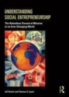 Image for Understanding social entrepreneurship: the relentless pursuit of mission in an ever changing world
