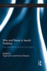 Image for War and peace in Jewish tradition: from the biblical world to the present : the Third Annual Conference of the Israel Heritage Department, the Ariel University Center of Samaria, Ariel, Israel