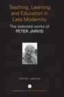 Image for Teaching, learning and education in late modernity: the selected works of Peter Jarvis.
