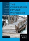 Image for The compassion fatigue workbook: creative tools for transforming compassion fatigue and vicarious traumatization